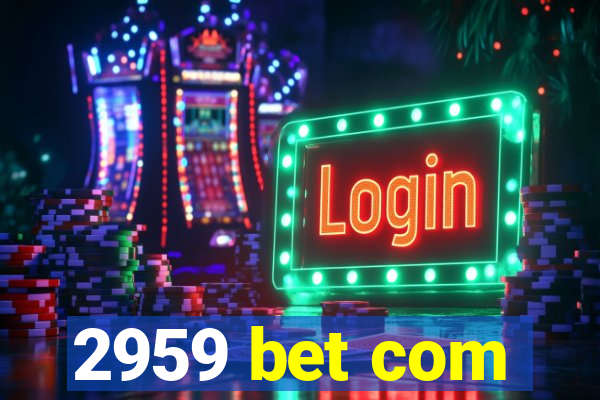 2959 bet com